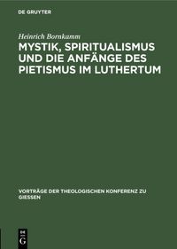 Produktbild: Mystik, Spiritualismus und die Anf&auml;nge des Pietismus im Luthertum
