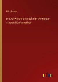 Produktbild: Die Auswanderung nach den Vereinigten Staaten Nord-Amerikas