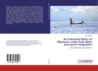 Produktbild: An Industrial Policy of Myanmar under East Asian Economic Integration