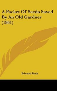 Produktbild: Beck, E: Packet Of Seeds Saved By An Old Gardner (1861)