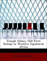 Produktbild: Faulkner, R: Joseph Sidney Hill First Bishop in Western Equa
