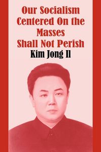 Produktbild: Our Socialism Centered on the Masses Shall Not Perish