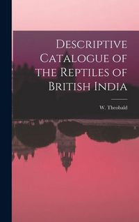 Produktbild: Descriptive Catalogue of the Reptiles of British India