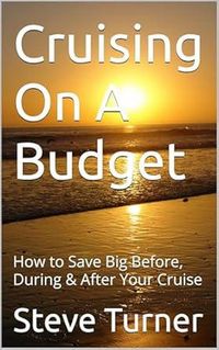 Produktbild: Cruising On A Budget: How to Save Big Before, During & After Your Cruise (Cruise Hacks & Tricks, #1)