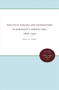 Produktbild: Political Parties and Generations in Paraguay's Liberal Era, 1869-1940