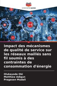 Produktbild: Impact des m&eacute;canismes de qualit&eacute; de service sur les r&eacute;seaux maill&eacute;s sans fil soumis &agrave; des contraintes de consommation d'&eacute;nergie