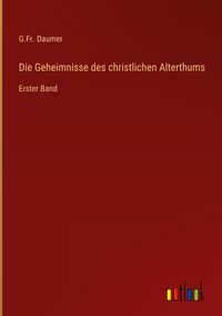 Produktbild: Die Geheimnisse des christlichen Alterthums