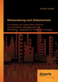 Produktbild: R&uuml;ckwanderung nach Ostdeutschland: Eine Analyse von strukturellen Ursachen und i