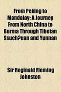 Produktbild: From Peking to Mandalay; A Journey from North China to Burma Through Tibetan Ssuch?uan and Yunnan