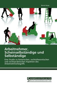 Produktbild: Arbeitnehmer, Scheinselbst&auml;ndige und Selbst&auml;ndige