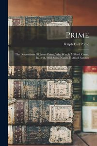 Produktbild: Prime: The Descendants Of James Prime, Who Was At Milford, Conn., In 1644, With Some Names In Allied Families