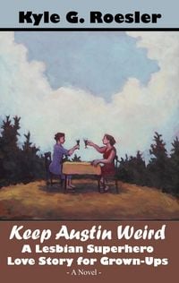 Produktbild: Keep Austin Weird: A Lesbian Superhero Love Story for Grown-Ups