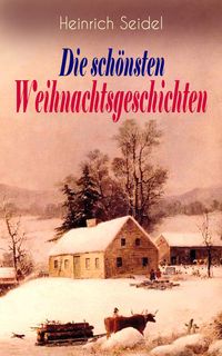 Produktbild: Heinrich Seidel: Die sch&ouml;nsten Weihnachtsgeschichten