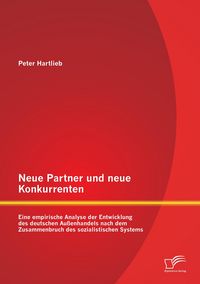 Produktbild: Neue Partner und neue Konkurrenten: Eine empirische Analyse der Entwicklung des deutschen Au&szlig;enhandels nach dem Zusammenbruch des sozialistischen Systems