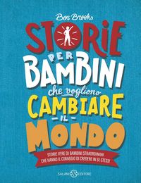 Produktbild: Storie per bambini che vogliono cambiare il mondo. Storie vere di bambini straordinari che hanno il coraggio di credere in se stessi