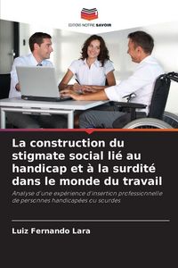 Produktbild: La construction du stigmate social li&eacute; au handicap et &agrave; la surdit&eacute; dans le monde du travail