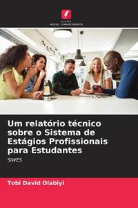Produktbild: Um relat&oacute;rio t&eacute;cnico sobre o Sistema de Est&aacute;gios Profissionais para Estudantes