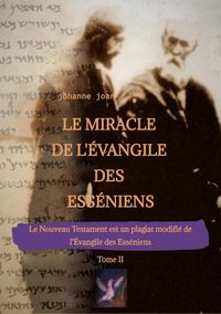 Produktbild: Le Miracle de L'&Eacute;vangile des Ess&eacute;niens - Tome II - Le Nouveau Testament est un plagiat modifi&eacute; de l'&Eacute;vangile des Ess&eacute;niens -