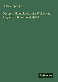 Produktbild: Die erste Handelsreise der Welser und Fugger nach Indien 1505/06