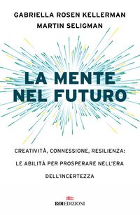 Produktbild: La mente nel futuro. Creativit&agrave;, connessione, resilienza: le abilit&agrave; per prosperare nell'era dell'incertezza