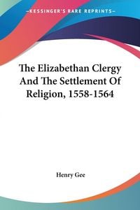 Produktbild: The Elizabethan Clergy And The Settlement Of Religion, 1558-1564