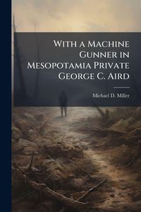 Produktbild: With a Machine Gunner in Mesopotamia Private George C. Aird