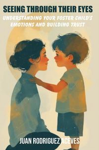 Produktbild: Seeing Through Their Eyes : Understanding Your Foster Child's Emotions and Building Trust