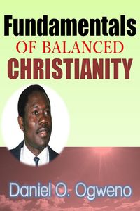 Produktbild: Fundamentals Of Balanced Christianity: Charismatic Parlance Or Pragmatic Balance