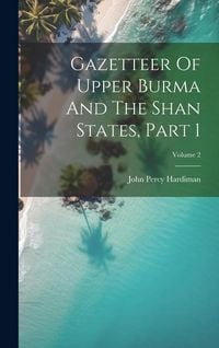 Produktbild: Gazetteer Of Upper Burma And The Shan States, Part 1; Volume 2