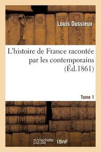 Produktbild: L'Histoire de France Racont&eacute;e Par Les Contemporains T. 1