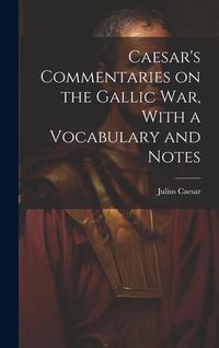 Produktbild: Caesar's Commentaries on the Gallic war, With a Vocabulary and Notes