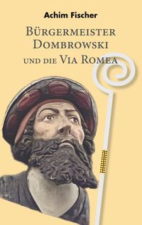 Produktbild: B&uuml;rgermeister Dombrowski und die Via Romea