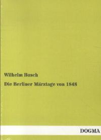 Bild vom Artikel Die Berliner Märztage von 1848 vom Autor Wilhelm Busch