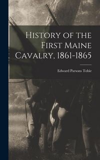 Produktbild: History of the First Maine Cavalry, 1861-1865