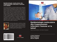 Produktbild: &Eacute;pid&eacute;miologie mol&eacute;culaire des trypanosomes infectant l'homme et le b&eacute;tail