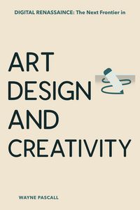 Produktbild: Digital Renaissance: The Next Frontier in Art, Design, and Creativity