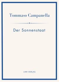 Produktbild: Tommaso Campanella: Der Sonnenstaat. Vollst&auml;ndige Neuausgabe