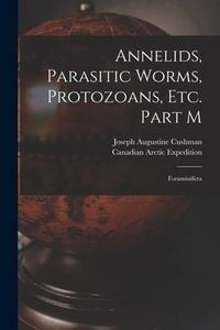 Produktbild: Annelids, Parasitic Worms, Protozoans, Etc. Part M [microform]: Foraminifera