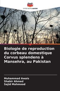 Produktbild: Biologie de reproduction du corbeau domestique Corvus splendens &agrave; Mansehra, au Pakistan