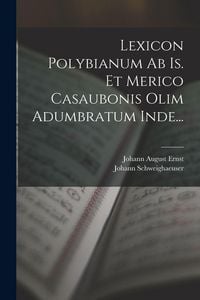 Produktbild: Lexicon Polybianum Ab Is. Et Merico Casaubonis Olim Adumbratum Inde...