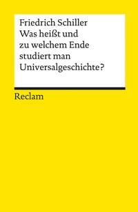 Bild vom Artikel Was heißt und zu welchem Ende studiert man Universalgeschichte? vom Autor Friedrich Schiller