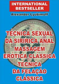 Produktbild: T&eacute;cnica Sexual da Siririca Anal. Massagem Er&oacute;tica Cl&aacute;ssica. T&eacute;cnica da Fela&ccedil;&atilde;o Cl&aacute;ssica