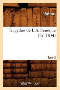 Produktbild: Trag&eacute;dies de L. A. S&eacute;n&egrave;que. Tome 2 (&Eacute;d.1834)