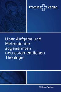 Produktbild: &Uuml;ber Aufgabe und Methode der sogenannten neutestamentlichen Theologie