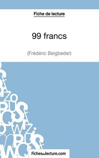 Produktbild: Fiche de lecture : 99 francs de Fr&eacute;d&eacute;ric Beigbeder