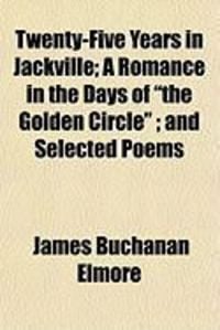 Produktbild: Twenty-Five Years in Jackville; A Romance in the Days of "The Golden Circle"; And Selected Poems