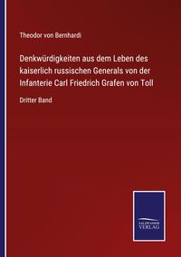 Produktbild: Denkw&uuml;rdigkeiten aus dem Leben des kaiserlich russischen Generals von der Infanterie Carl Friedrich Grafen von Toll