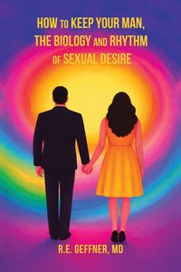 Produktbild: How to Keep Your Man, The Biology and Rhythm of Sexual Desire (The Foundation of Healthy Relationships)
