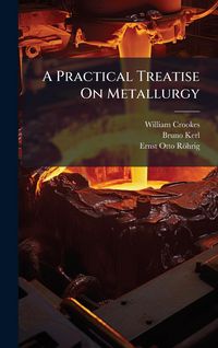 Produktbild: A Practical Treatise On Metallurgy