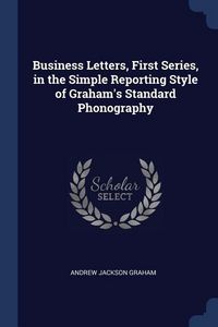 Produktbild: Business Letters, First Series, in the Simple Reporting Style of Graham's Standard Phonography